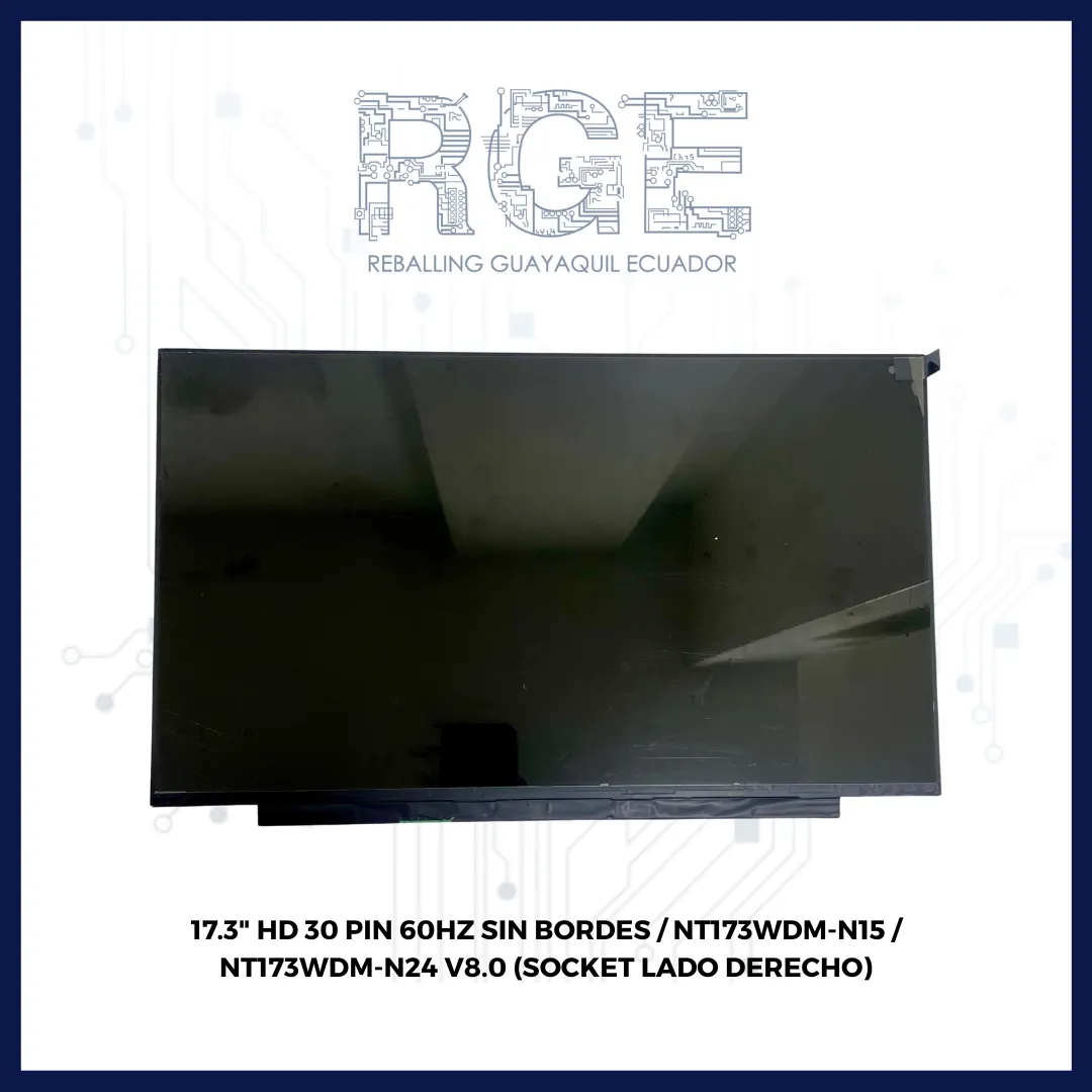 PANTALLA DE 17.3" HD 30 PIN 60HZ SIN BORDES / NT173WDM-N15 / NT173WDM-N24 V8.0(SOCKET LADO DERECHO)